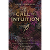The Call of Intuition: How to Recognize & Honor Your Intuition, Instinct & Insight - Paperback
