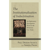 The Institutionalization of Indoctrination: An Exploratory Investigation Based on the Romanian Case Study - Paperback