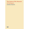 The Future of the Museum: 28 Dialogues - Paperback