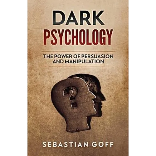 Dark Psychology: The Power of Persuasion and Manipulation - Paperback