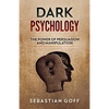 Dark Psychology: The Power of Persuasion and Manipulation - Paperback