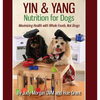 Yin & Yang Nutrition for Dogs: Maximizing Health with Whole Foods, Not Drugs - Paperback