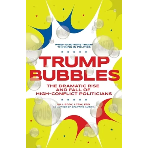 Trump Bubbles: The Dramatic Rise and Fall of High-Conflict Politicians - Paperback