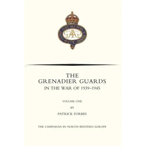 GRENADIER GUARDS IN THE WAR OF 1939-1945 Volume One - Paperback