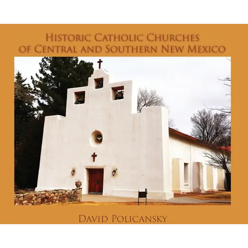 Historic Catholic Churches of Central and Southern New Mexico (Hardcover) - Hardcover