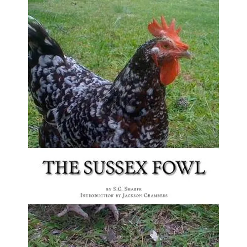 The Sussex Fowl: The History and Breeding of Sussex Chickens - Paperback