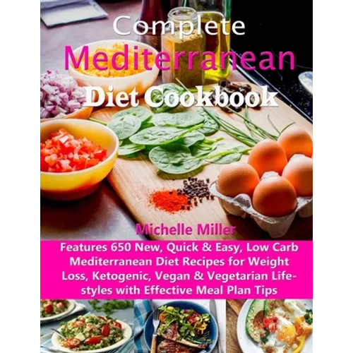 Complete Mediterranean Diet Cookbook: Features 650 New, Quick & Easy, Low Carb Mediterranean Diet Recipes for Weight Loss, Ketogenic, Vegan & Vegetari - Paperback