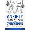 Anxiety, Panic Attacks and Overthinking: Rewire Your Brain, Master Your Mind and Overcome Fear, Worry, and Negative Thinking - Paperback