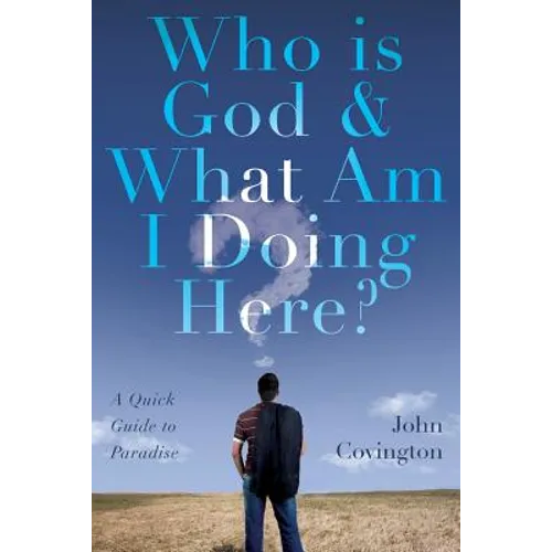 Who is God & What Am I Doing Here?: A Quick Guide to Paradise - Paperback