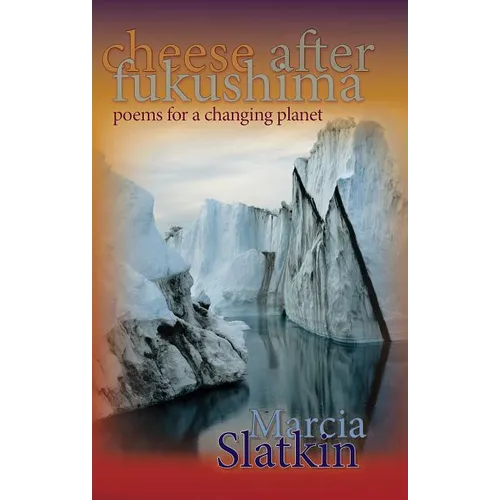 Cheese After Fukushima: Poems for a Changing Planet - Paperback