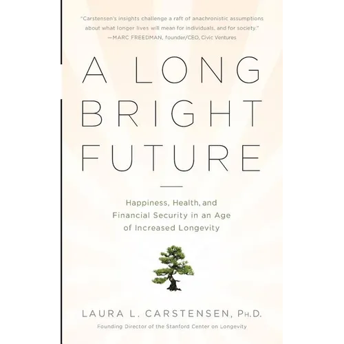 A Long Bright Future: Happiness, Health, and Financial Security in an Age of Increased Longevity - Paperback