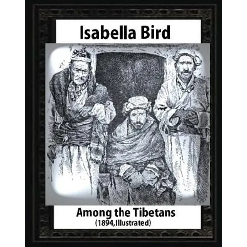 Among the Tibetans (1894), by Isabella Bird (Illustrated) - Paperback