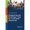 A Study Guide for Elizabeth Barrett Browning's "How Do I Love Thee? (Sonnet 43)" - Paperback