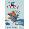We're All Crazy: Get Used to It! - Paperback