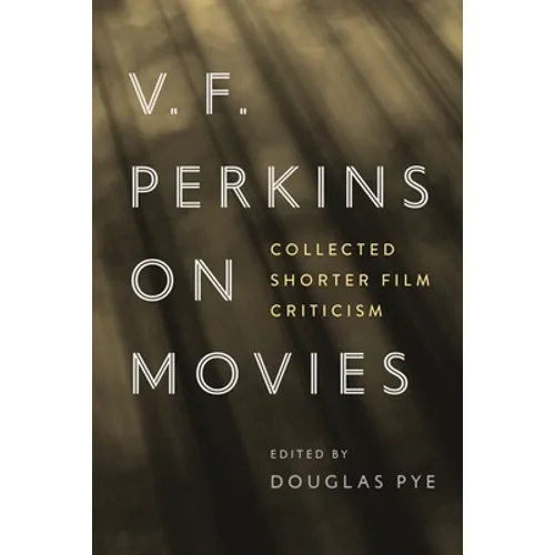 V. F. Perkins on Movies: Collected Shorter Film Criticism - Paperback