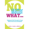 No Matter What...: Fighting for Kids Through the Tough Stuff of Foster Care and Adoption - Paperback