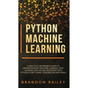 Python Machine Learning: A Practical Beginner's Guide for Understanding Machine Learning, Deep Learning and Neural Networks with Python, Scikit - Hardcover