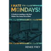 I Hate Mondays: A Guide to Landing a Job that Makes You Jump Out of Bed - Paperback