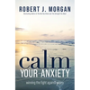 Calm Your Anxiety: Winning the Fight Against Worry - Paperback