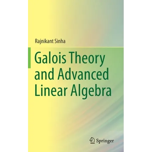 Galois Theory and Advanced Linear Algebra - Hardcover