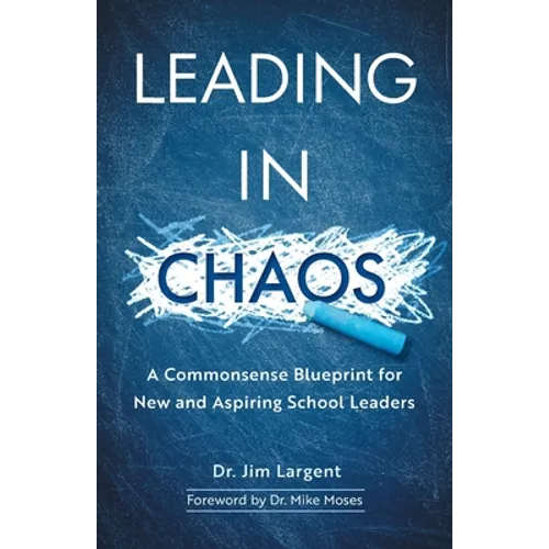 Leading in Chaos: A Commonsense Blueprint for New and Aspiring School Leaders - Paperback