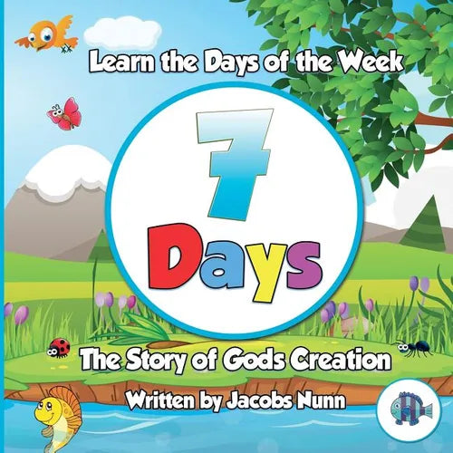 7 Days - The Story of Gods Creation: Learn the Days of the Week - Paperback