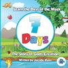 7 Days - The Story of Gods Creation: Learn the Days of the Week - Paperback