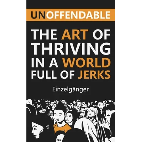Unoffendable: The Art of Thriving in a World Full of Jerks - Paperback