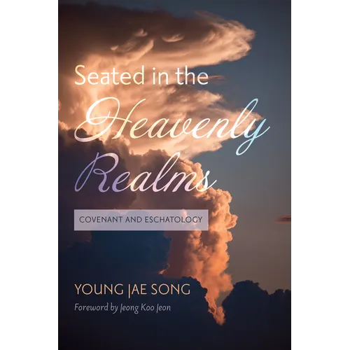 Seated in the Heavenly Realms: Covenant and Eschatology - Hardcover
