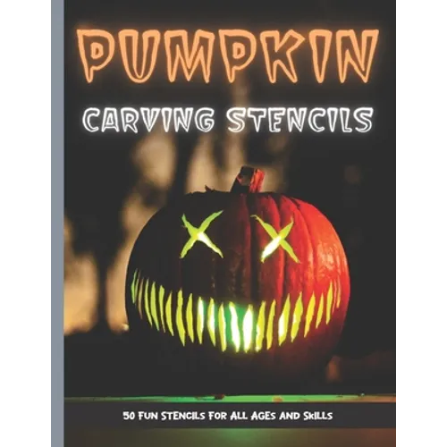 Pumpkin Carving Stencils: 50 Fun Stencils For All Ages and Skills (Halloween Crafts) - Paperback