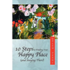 10 Steps to Finding Your Happy Place (and Staying There) - Paperback