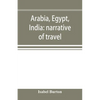 Arabia, Egypt, India: narrative of travel - Paperback