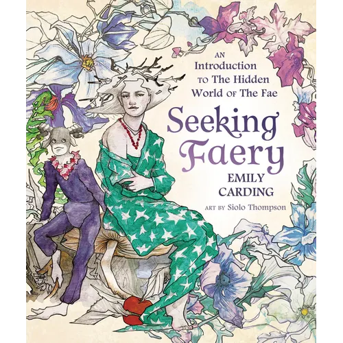 Seeking Faery: An Introduction to the Hidden World of the Fae - Hardcover