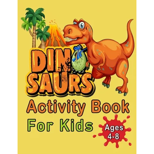 Dinosaur Activity Book For Kids Ages 4-8: An Amazing Workbook With 50 Activity Pages Including Coloring, Mazes, Word Search, Dot-To-Dot, Puzzles, Spot - Paperback