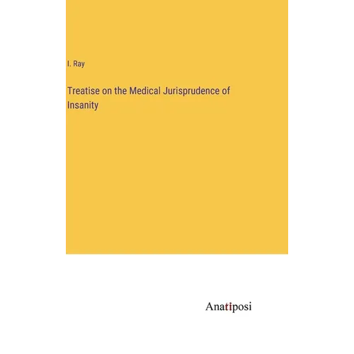 Treatise on the Medical Jurisprudence of Insanity - Hardcover