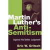 Martin Luther's Anti-Semitism: Against His Better Judgment - Paperback