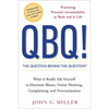 QBQ! the Question Behind the Question: Practicing Personal Accountability at Work and in Life - Hardcover