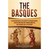 The Basques: A Captivating Guide to the History of the Basque Country, Starting from Prehistory through Roman Rule and the Middle Ages to the Present - Paperback