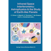 Infrared Space Interferometry: Astrophysics & the Study of Earth-Like Planets: Proceedings of a Workshop Held in Toledo, Spain, March 11-14, 1996 - Paperback