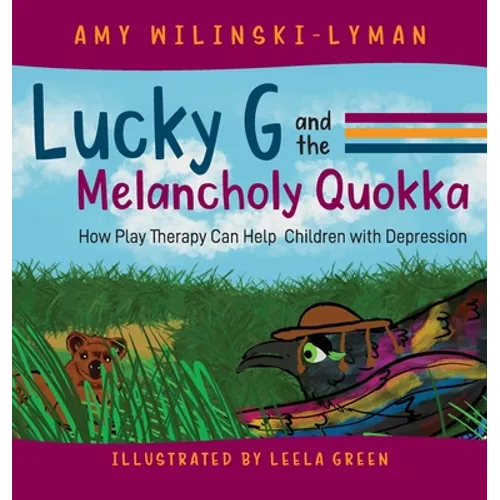 Lucky G and the Melancholy Quokka: How Play Therapy can Help Children with Depression - Hardcover
