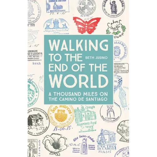 Walking to the End of the World: A Thousand Miles on the Camino de Santiago - Paperback