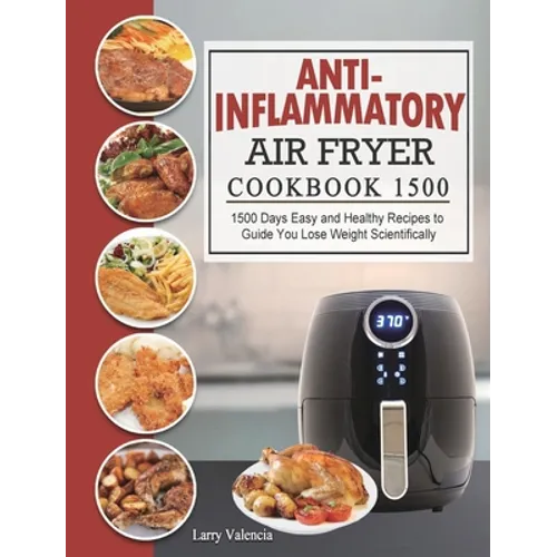 Anti-Inflammatory Air Fryer Cookbook 1500: 1500 Days Easy and Healthy Recipes to Guide You Lose Weight Scientifically - Hardcover
