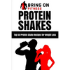 Protein Shakes: Top 50 Protein Shake Recipes for Weight Loss - Paperback