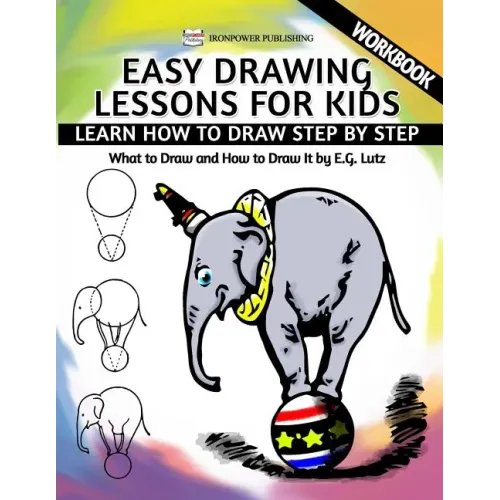 Easy Drawing Lessons For Kids - Learn How to Draw Step by Step - What To Draw And How To Draw It - Workbook - Paperback
