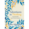 Adventures in Thinking: Opening the Mind Beyond Practiced Limitations - Paperback