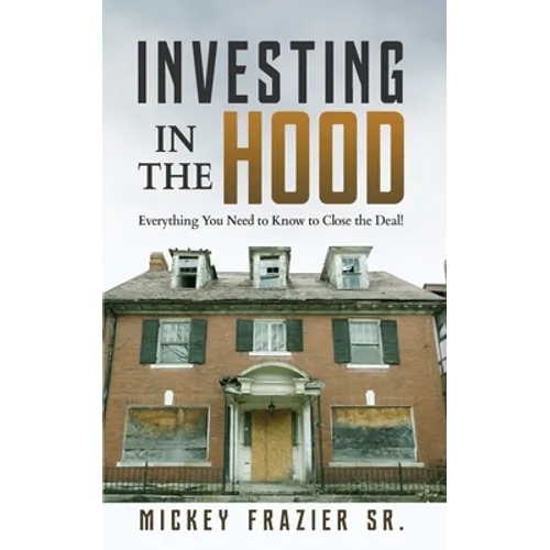 Investing in the Hood: Everything You Need to Know to Close the Deal - Paperback