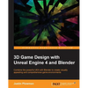 3D Game Design with Unreal Engine 4 and Blender: Design and create immersive, beautiful game environments with the versatility of Unreal Engine 4 and - Paperback