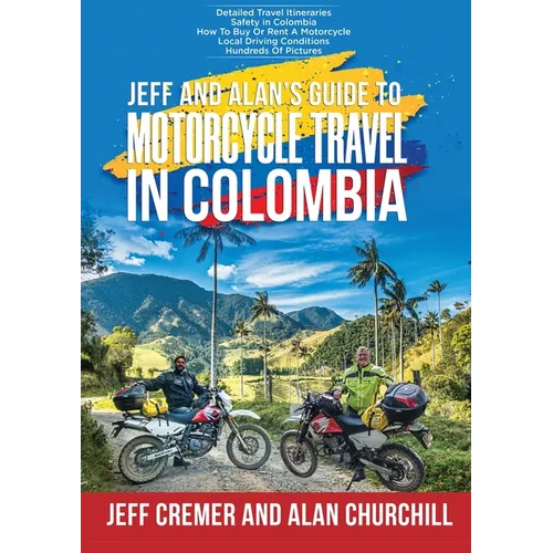 Jeff and Alan's Guide To Motorcycle Travel In Colombia - Paperback