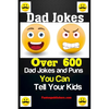 Dad Jokes: Over 600 Dad Jokes and Puns You Can Tell Your Kids - Paperback