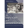 Twilight of the Middle Class: Post-World War II American Fiction and White-Collar Work Post-World War II American Fiction - Paperback